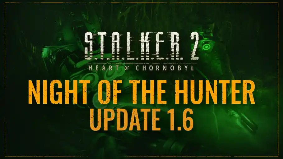 S.T.A.L.K.E.R. 2: Heart of Chornobyl Update 1.6 Out now